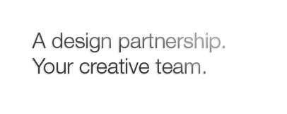 A design partnership. Your creative team.